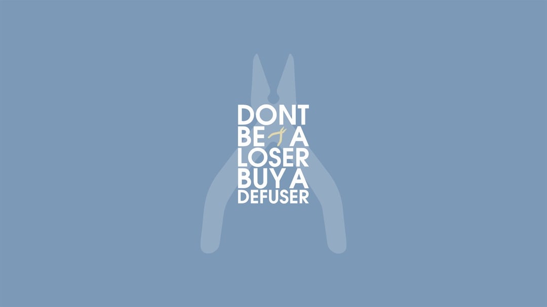 Don't be a loser, buy a defuser