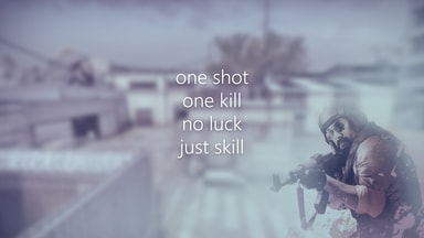 One Shot One Kill, No Luck Just Skill
